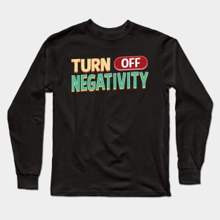 TURN OFF NEGATIVITY - POSITIVE VIBES FOR HUSTLERS Long Sleeve T-Shirt